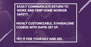 Effective communication for the safety of return workers and temporary home workers.