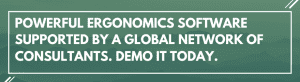 Powerful Ergonomics Software Supported by a Global Network of Consultants. Demo it Today.