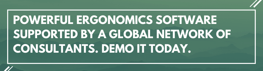 Powerful Ergonomics Software Supported by a Global Network of Consultants. Demo it Today.