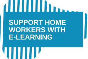 Support Homeworkers with E-Learning