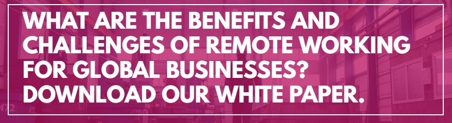 What are the benefits and challenges of remote working for global businesses? Download our white paper.